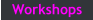 Workshops